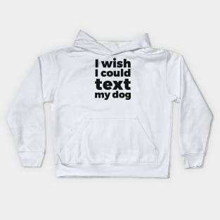 I wish I could text my dog pet lover Kids Hoodie